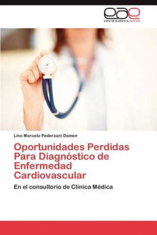 Книга Oportunidades Perdidas Para Diagnostico de Enfermedad Cardiovascular Lino Marcelo Pederzani Damen