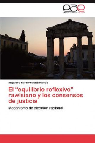 Kniha Equilibrio Reflexivo Rawlsiano y Los Consensos de Justicia Alejandro Karin Pedraza Ramos