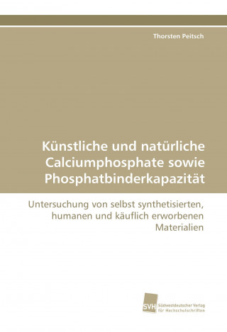 Книга Künstliche und natürliche Calciumphosphate sowie Phosphatbinderkapazität Thorsten Peitsch