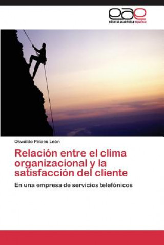 Kniha Relacion entre el clima organizacional y la satisfaccion del cliente Oswaldo Pelaes León