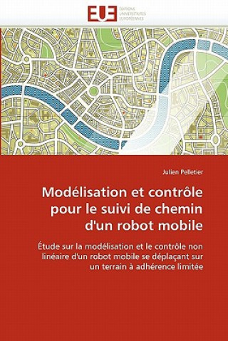 Kniha Mod lisation Et Contr le Pour Le Suivi de Chemin d'Un Robot Mobile Julien Pelletier