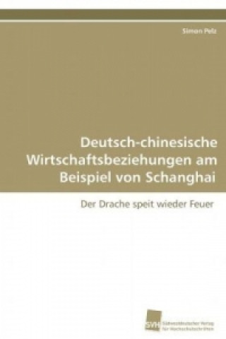 Buch Deutsch-chinesische Wirtschaftsbeziehungen am  Beispiel von Schanghai Simon Pelz