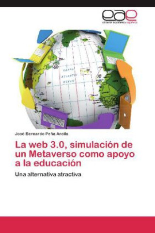 Książka La web 3.0, simulación de un Metaverso como apoyo a la educación José Bernardo Peña Arcila