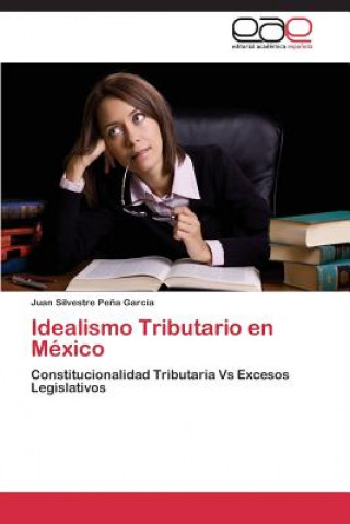 Книга Idealismo Tributario en Mexico Pena Garcia Juan Silvestre