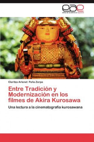 Książka Entre Tradicion y Modernizacion en los filmes de Akira Kurosawa Pena Zerpa Claritza Arlenet