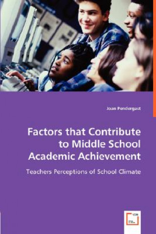 Livre Factors that Contribute to Middle School Academic Achievement Joan Pendergast