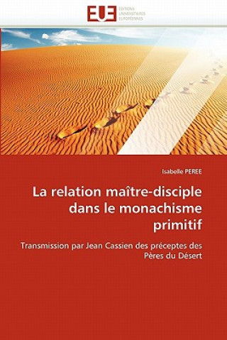 Книга La Relation Ma tre-Disciple Dans Le Monachisme Primitif Isabelle Peree