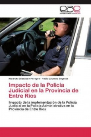 Carte Impacto de la Policia Judicial en la Provincia de Entre Rios Ricardo Sebastián Pereyra