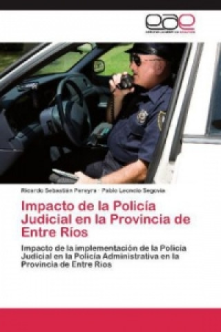 Buch Impacto de la Policia Judicial en la Provincia de Entre Rios Ricardo Sebastián Pereyra