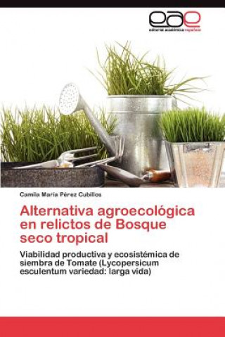 Carte Alternativa agroecologica en relictos de Bosque seco tropical Camila María Pérez Cubillos