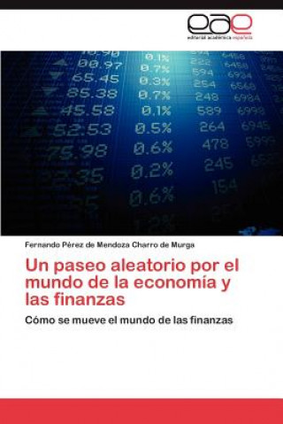 Kniha paseo aleatorio por el mundo de la economia y las finanzas Fernando Pérez de Mendoza Charro de Murga