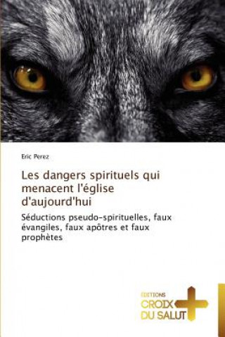 Książka Les dangers spirituels qui menacent l'eglise d'aujourd'hui Eric Perez