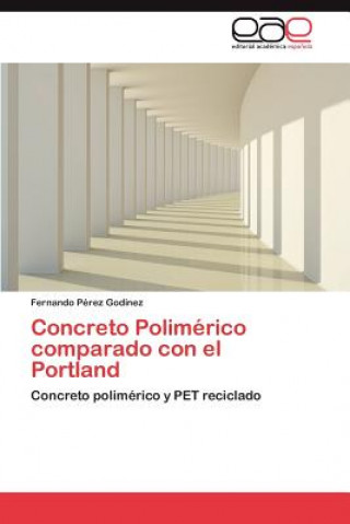 Könyv Concreto Polimerico comparado con el Portland Fernando Pérez Godínez