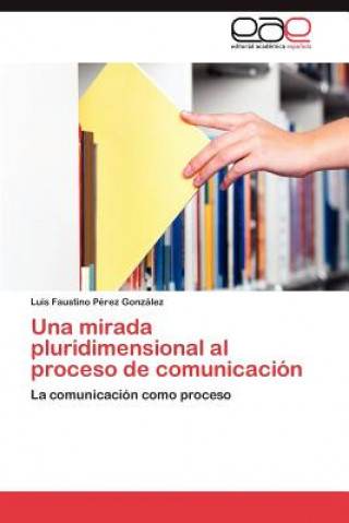 Carte mirada pluridimensional al proceso de comunicacion Luis Faustino Pérez González