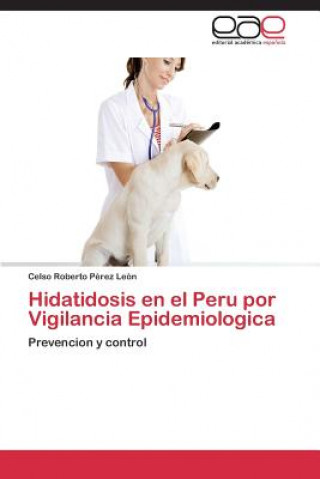 Knjiga Hidatidosis en el Peru por Vigilancia Epidemiologica Perez Leon Celso Roberto