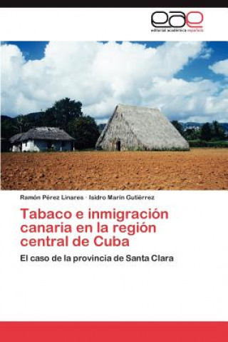 Könyv Tabaco E Inmigracion Canaria En La Region Central de Cuba Ramón Pérez Linares