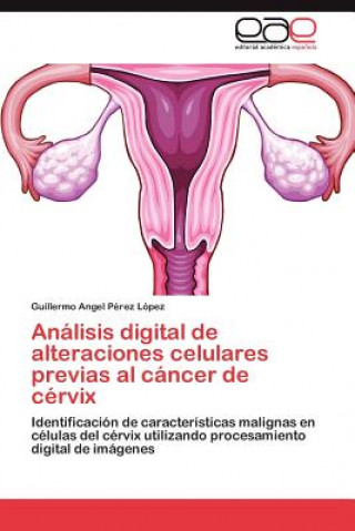 Книга Analisis digital de alteraciones celulares previas al cancer de cervix Guillermo Angel Pérez López