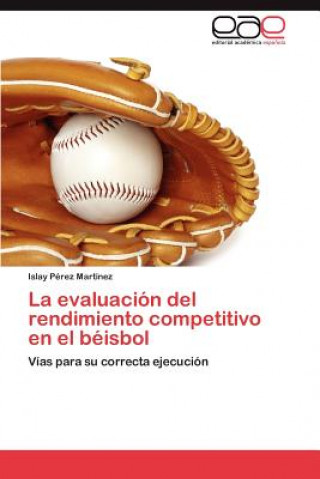 Книга Evaluacion del Rendimiento Competitivo En El Beisbol Islay Pérez Martínez