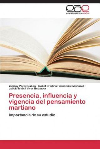 Книга Presencia, influencia y vigencia del pensamiento martiano Yurisay Pérez Nakao