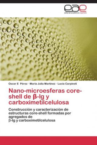 Könyv Nano-microesferas core-shell de &#946;-lg y carboximetilcelulosa Oscar E Pérez