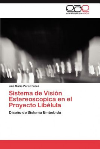 Könyv Sistema de Vision Estereoscopica en el Proyecto Libelula Perez Perez Lina Maria