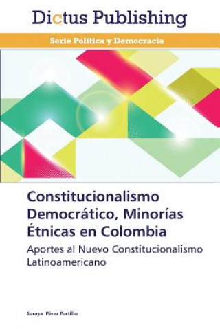 Kniha Constitucionalismo Democratico, Minorias Etnicas en Colombia Soraya Pérez Portillo