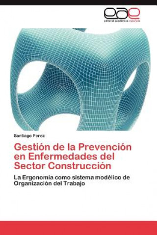 Buch Gestion de La Prevencion En Enfermedades del Sector Construccion Santiago Perez