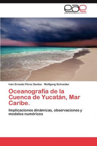 Knjiga Oceanografia de la Cuenca de Yucatan, Mar Caribe. Iván Ernesto Pérez Santos