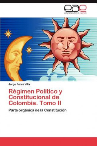 Libro Regimen Politico y Constitucional de Colombia. Tomo II Jorge Pérez Villa