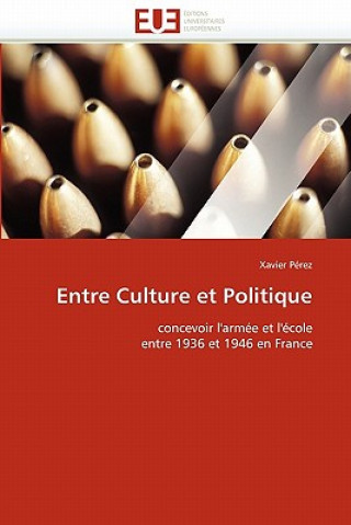 Kniha Entre Culture Et Politique Xavier Pérez