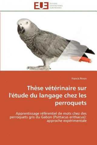 Книга Th se V t rinaire Sur l' tude Du Langage Chez Les Perroquets Franck Péron