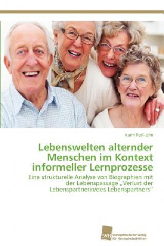 Kniha Lebenswelten alternder Menschen im Kontext informeller Lernprozesse Karin Pesl-Ulm