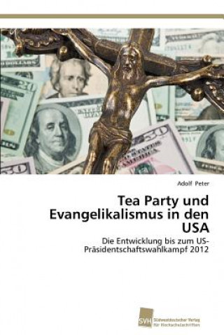 Książka Tea Party und Evangelikalismus in den USA Adolf Peter