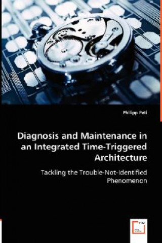 Книга Diagnosis and Maintenance in an Integrated Time-Triggered Architecture Philipp Peti