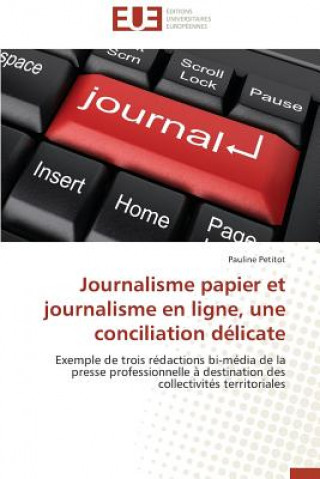 Książka Journalisme Papier Et Journalisme En Ligne, Une Conciliation D licate Pauline Petitot