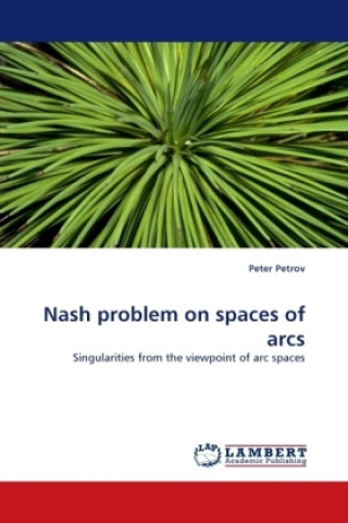 Libro Nash problem on spaces of arcs Peter Petrov