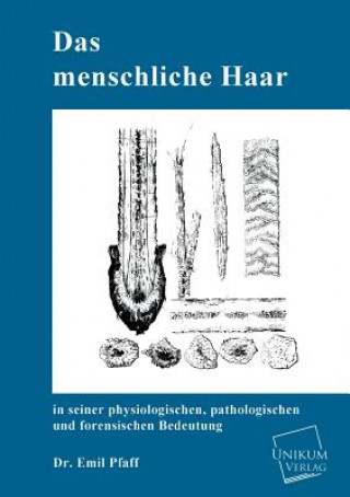 Buch Menschliche Haar in Seiner Physiologischen, Pathologischen Und Forensischen Bedeutung Emil Pfaff