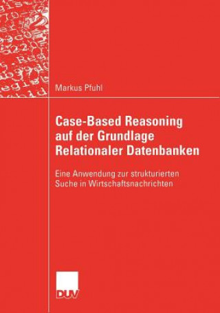 Kniha Case-Based Reasoning auf der Grundlage Relationaler Datenbanken Markus Pfuhl