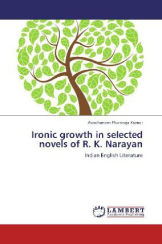 Książka Ironic growth in selected novels of R. K. Narayan Avadhanam Phaniraja Kumar