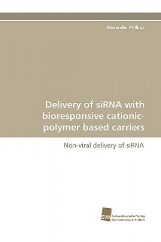 Könyv Delivery of Sirna with Bioresponsive Cationic-Polymer Based Carriers Alexander Philipp