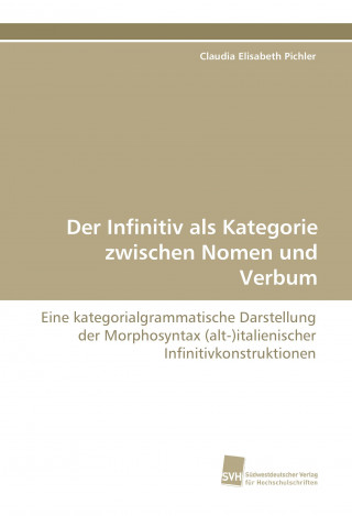 Könyv Der Infinitiv als Kategorie zwischen Nomen und Verbum Claudia Elisabeth Pichler