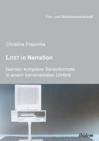 Carte Lost in Narration. Narrativ komplexe Serienformate in einem transmedialen Umfeld. Christine Piepiorka