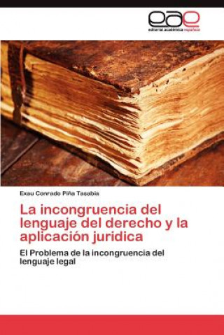 Libro incongruencia del lenguaje del derecho y la aplicacion juridica Pina Tasabia Exau Conrado