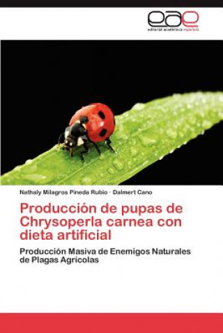 Książka Produccion de pupas de Chrysoperla carnea con dieta artificial Nathaly Milagros Pineda Rubio