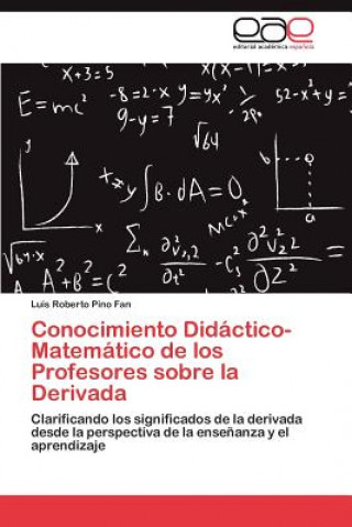 Knjiga Conocimiento Didactico-Matematico de los Profesores sobre la Derivada Luis Roberto Pino Fan