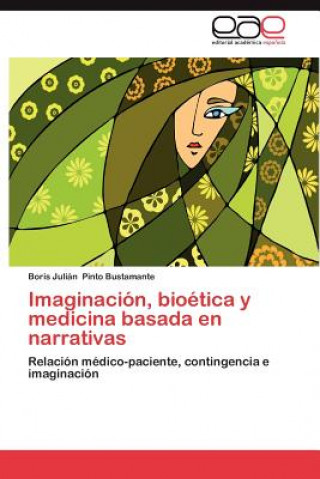 Książka Imaginacion, bioetica y medicina basada en narrativas Boris Julián Pinto Bustamante