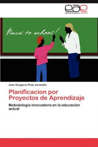 Книга Planificacion por Proyectos de Aprendizaje Jose Gregorio Pinto Jaramillo