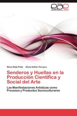 Книга Senderos y Huellas en la Produccion Cientifica y Social del Arte Silvia Elida Pinto