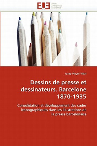 Könyv Dessins de Presse Et Dessinateurs. Barcelone 1870-1935 Josep Pinyol Vidal