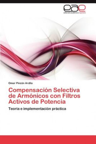 Книга Compensacion Selectiva de Armonicos con Filtros Activos de Potencia Omar Pinzón Ardila